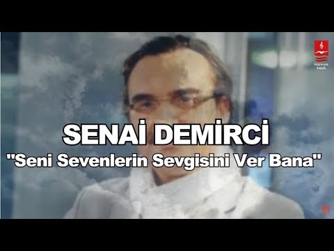 SENAİ DEMİRCİ  "SENİ SEVENLERİN SEVGİSİNİ VER BANA"