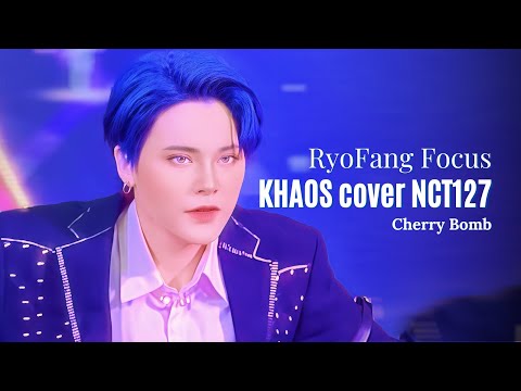 [05082022] [RyoFang Focus] KHAOS cover NCT127 - Cherry bomb