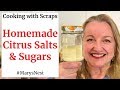 Cooking with Scraps - How to Make Citrus Salts and Sugars