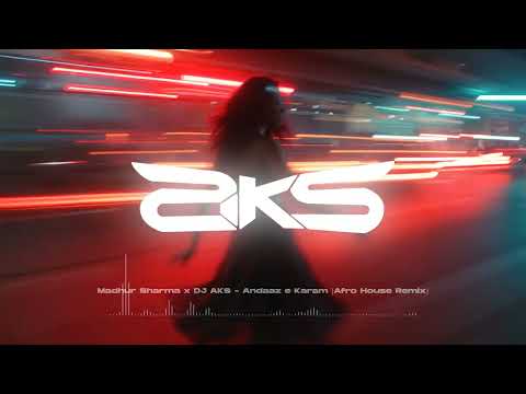 Madhur Sharma x DJ AKS - Andaaz e Karam [Afro House Remix]