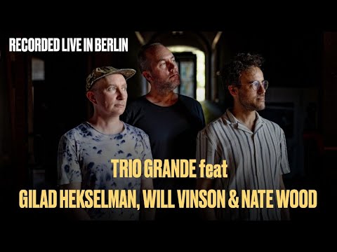 Trio Grande feat. Gilad Hekselman, Will Vinson & Nate Wood