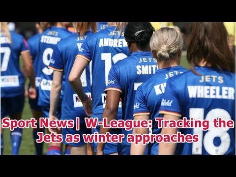 Sport News| W-League: Tracking the Jets as winter approaches