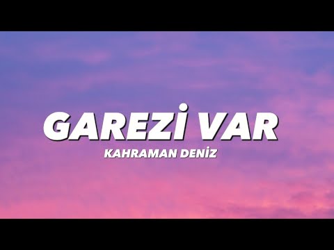 KAHRAMAN DENİZ - GAREZİ VAR (lyrics/sözleri)