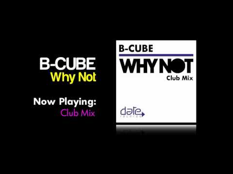 B-Cube - Why Not (Club Mix)