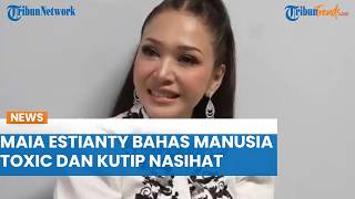Kutip Nasihat Ustaz, Maia Estianty Bahas Manusia Toxic seusai Terus Disindir oleh Ahmad Dhani