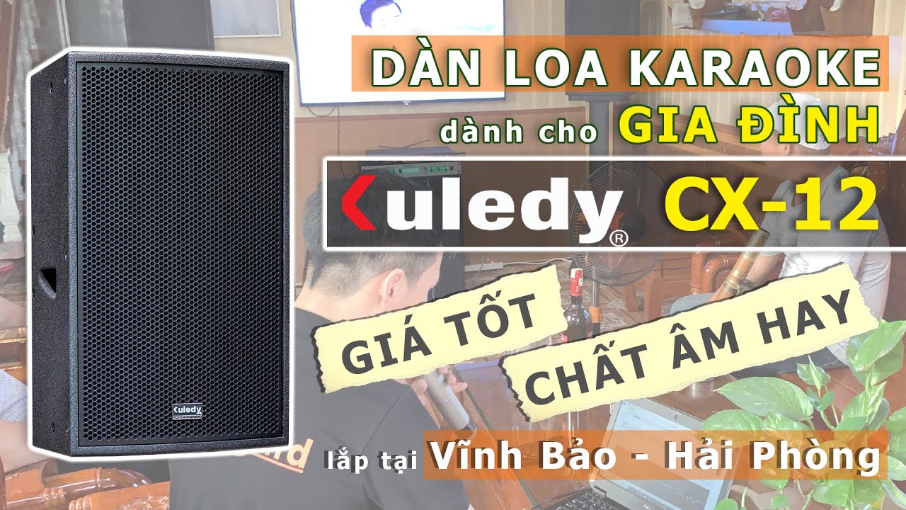 Dàn Loa Karaoke Gia Đình Kuledy CX12 - Lắp tại Hải Phòng