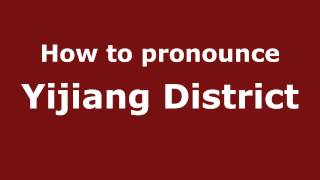How to pronounce Yijiang District