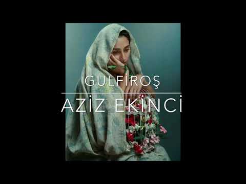 GULFİROŞ - Aziz Ekinci