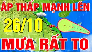 Dự báo thời tiết hôm nay và ngày mai 26/10 | Tin Áp Thấp | Dự báo thời tiết 3 ngày tới