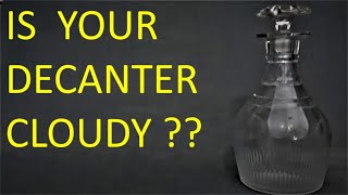 Is Your Decanter Cloudy ??