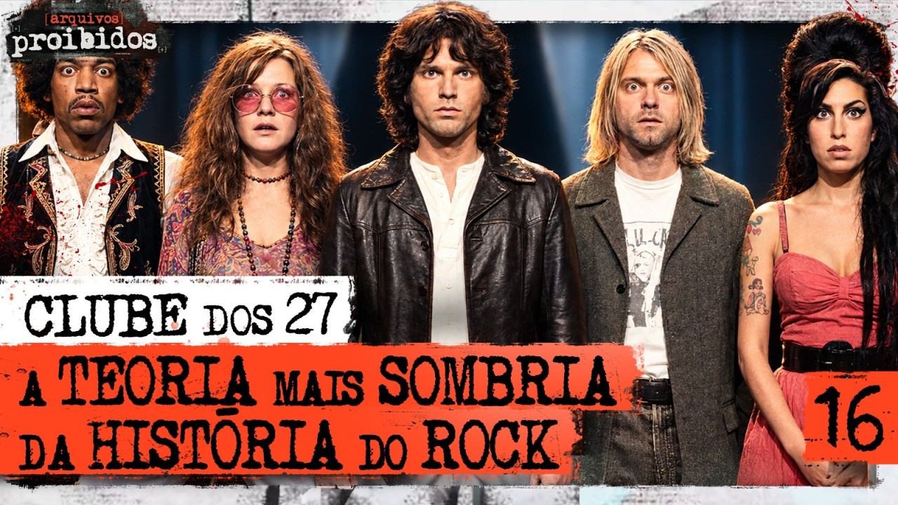 CLUBE DOS 27: A TEORIA AMALDIÇOADA DA HISTÓRIA DO ROCK  - Arquivos Proibidos #016
