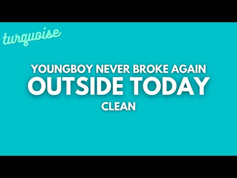 YoungBoy Never Broke Again - Outside Today (Clean + Lyrics)