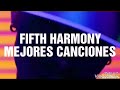 LAS MEJORES CANCIONES DE FIFTH HARMONY