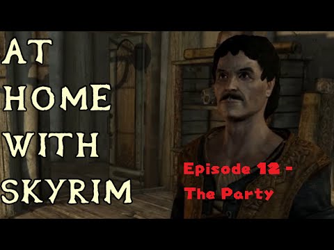 At Home with Skyrim ep12 - The Party