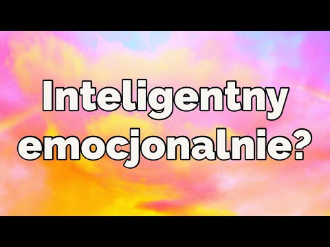 Jak rozpoznać wysoką inteligencję emocjonalną?