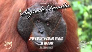 Jean Baptist, Carlos Mendes feat. Max Sax - Sagrada Familia (DJ Gray Remix)