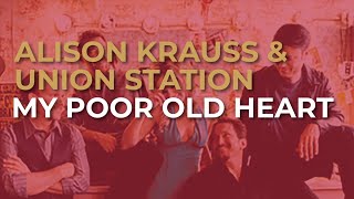 Alison Krauss &amp; Union Station - My Poor Old Heart (Official Audio)