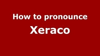 How to pronounce Xeraco