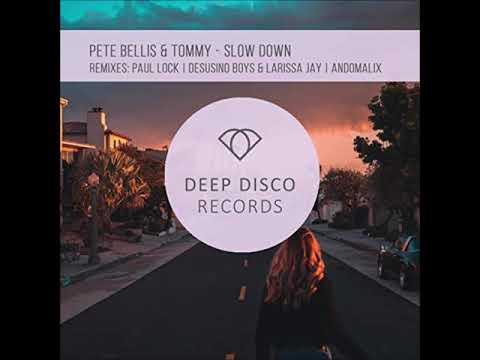 Pete Bellis & Tommy - Slow down Desusino Boys, Larissa Jay Remix)