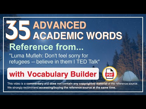 35 Advanced Academic Words Words Ref from "Don't feel sorry for refugees -- believe in them, TED"