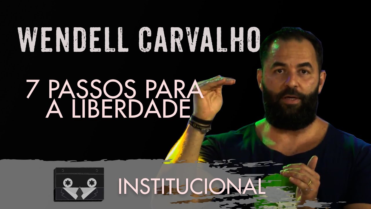 Wendell Carvalho - 7 passos para a liberdade