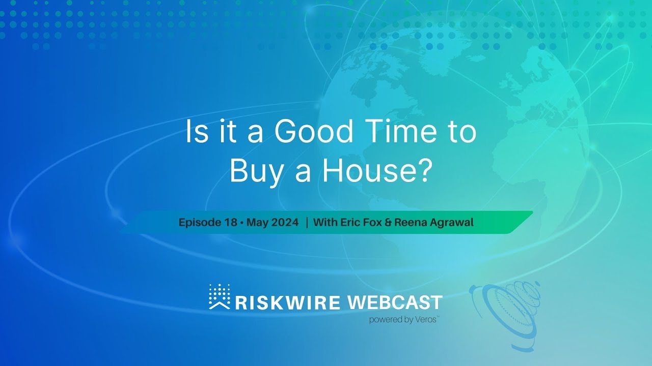 Is It a Good Time To Buy a House? | RiskWire Webcast Episode 18