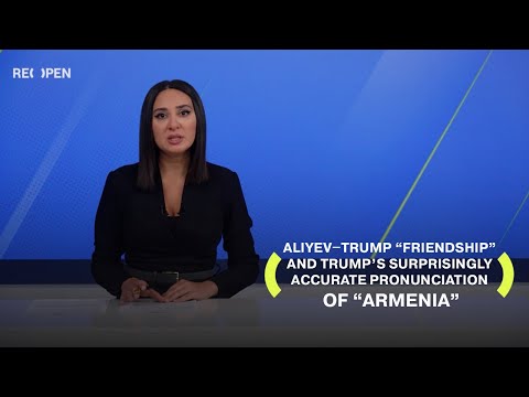 Aliyev–Trump “Friendship” and Trump’s Accurate Pronunciation of “Armenia” | ReOpen Media English 