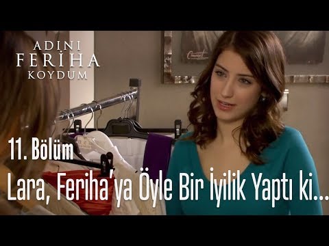 Lara, Feriha'ya öyle bir iyilik yaptı ki... - Adını Feriha Koydum 11. Bölüm