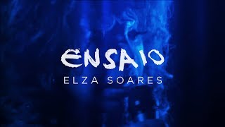 Ensaio | Elza Soares Ensaio | Elza Soares