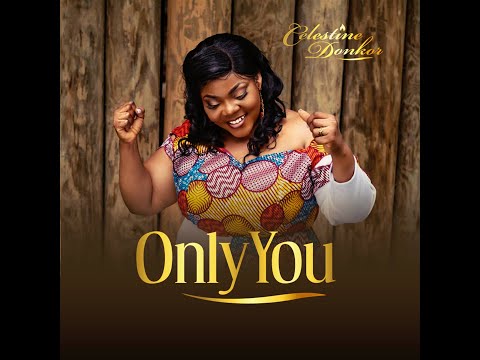 Celestine Donkor || Only You {Official Video}