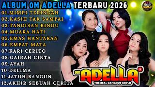 Download lagu FULL ALBUM OM ADELLA TERBARU 2026 || MIMPI TERINDAH - KASIH TAK SAMPAI - TANGISAN RINDU - MUARA HATI mp3