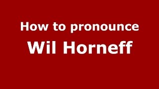How to pronounce Wil Horneff
