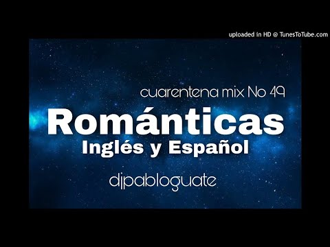 Cuarentena Mix 49 - Romanticas Español e Ingles Dj Pablo Guate 2020