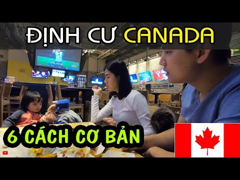 ĐỊNH CƯ CANADA #7: CÁC CÁCH ĐỊNH CƯ CANADA CƠ BẢN CHO NGƯỜI VIỆT NAM