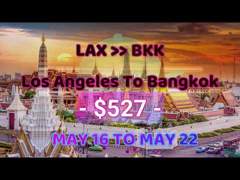 Los Angeles To Bangkok Only $527 | LAX To BKK | May/16/2019 To May/22/2019