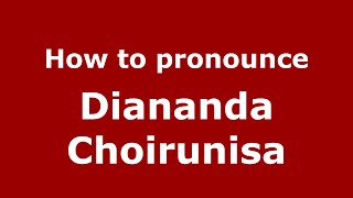 How to pronounce Diananda Choirunisa