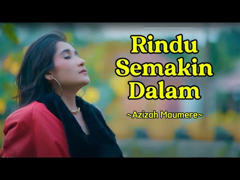 Rindu Semakin Dalam  - Azizah Maumere || Video Lirik