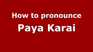 How to pronounce Paya Karai