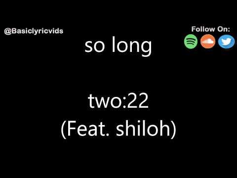 two:22 - so long (Feat. Shiloh) (Lyrics)