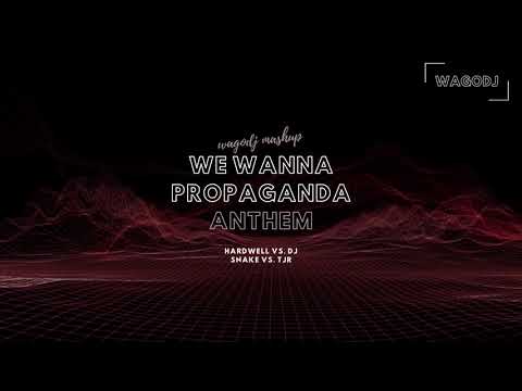 Hardwell vs. DJ Snake vs. TJR - We Wanna Propaganda Anthem (wagodj mashup)