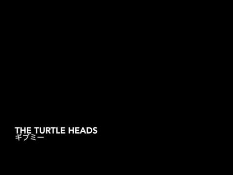 THE TURTLE HEADS / ギブミー