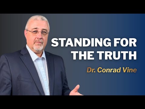 Standing for the truth | Dr. Conrad Vine
