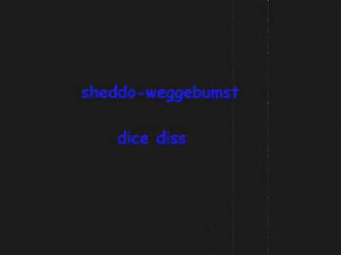 sheddo-weggebumst_dice diss