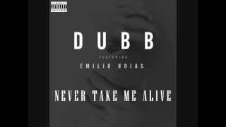 DUBB Feat. Emilio Rojas - Never Take Me Alive