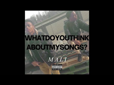 Mali - WhatDoYouThinkAboutMySongs? (Rough Draft) (Official Audio) - Version 1