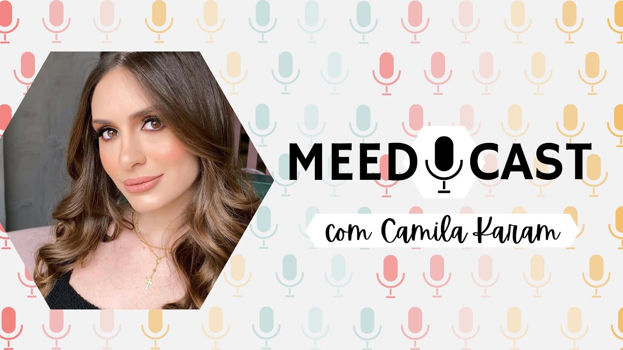 MEEDCAST #7 - PODCAST DE MEDICINA | COM DRA. CAMILA KARAM