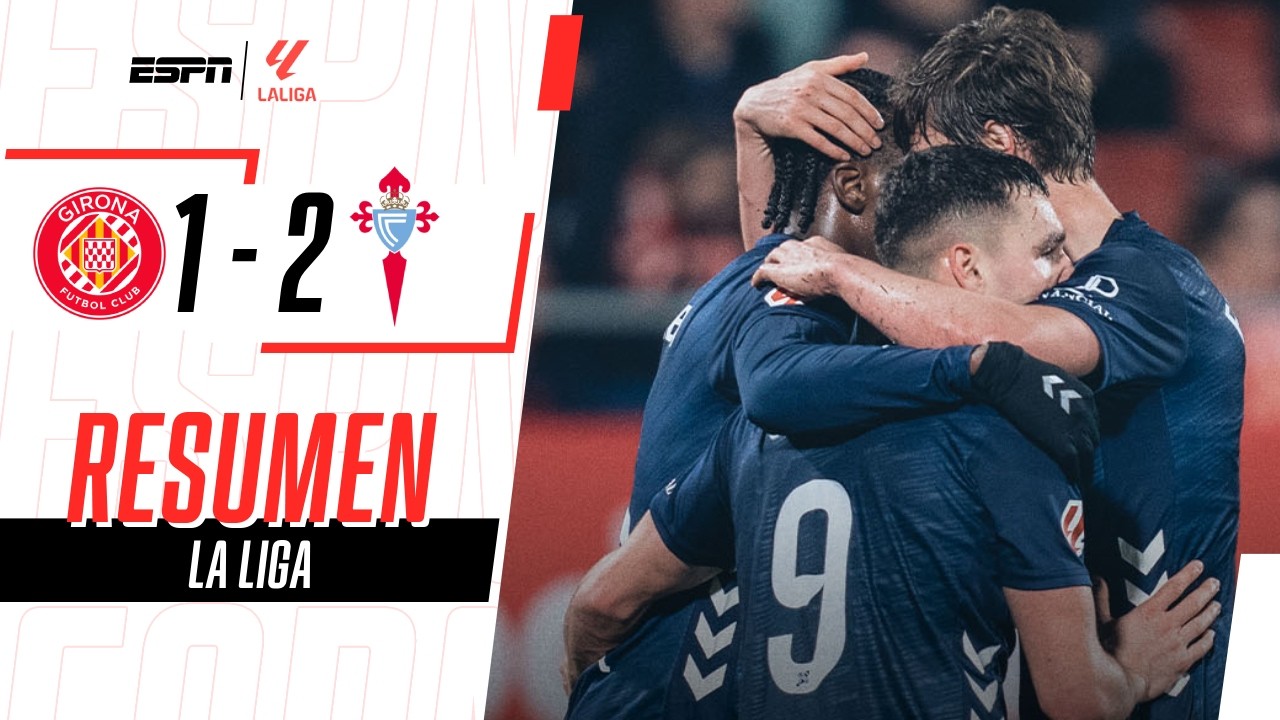 CON GOL EN CONTRA, CELTA LO DIO VUELTA EN SU VISITA AL GIRONA | Girona 1-2 Celta | RESUMEN