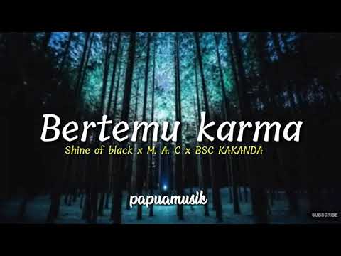 Bertemu karma_Shine of black ft M. A. C x BSC KAKANDA  [LIRIK]