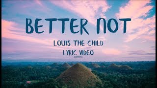Louis The Child - Better Not (Lyric Video) ft. Wafia
