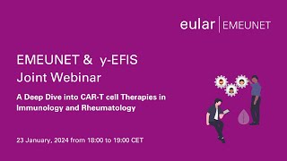 EMEUNET & yEFIS Joint Webinar - A Deep Dive into CAR-T cell Therapies in Immunology and Rheumatology